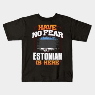 Estonian Flag  Have No Fear The Estonian Is Here - Gift for Estonian From Estonia Kids T-Shirt